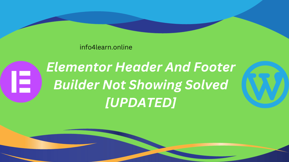 Elementor Header And Footer Builder Not Showing Solved [UPDATED]